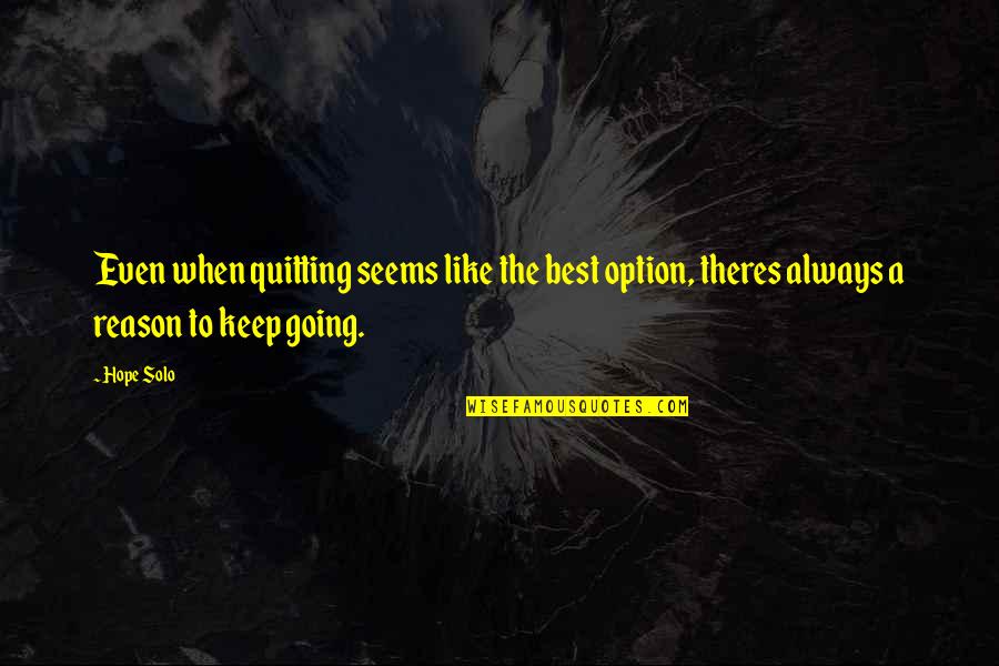 Urbaniste Quotes By Hope Solo: Even when quitting seems like the best option,