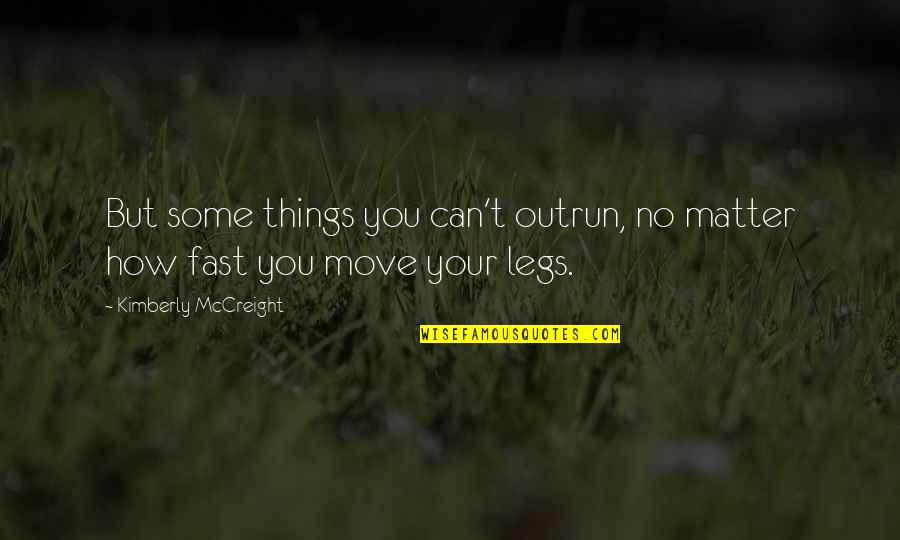 Urbaniste Quotes By Kimberly McCreight: But some things you can't outrun, no matter Urbaniste Quotes By Kimberly McCreight: But some things you can't outrun, no matter