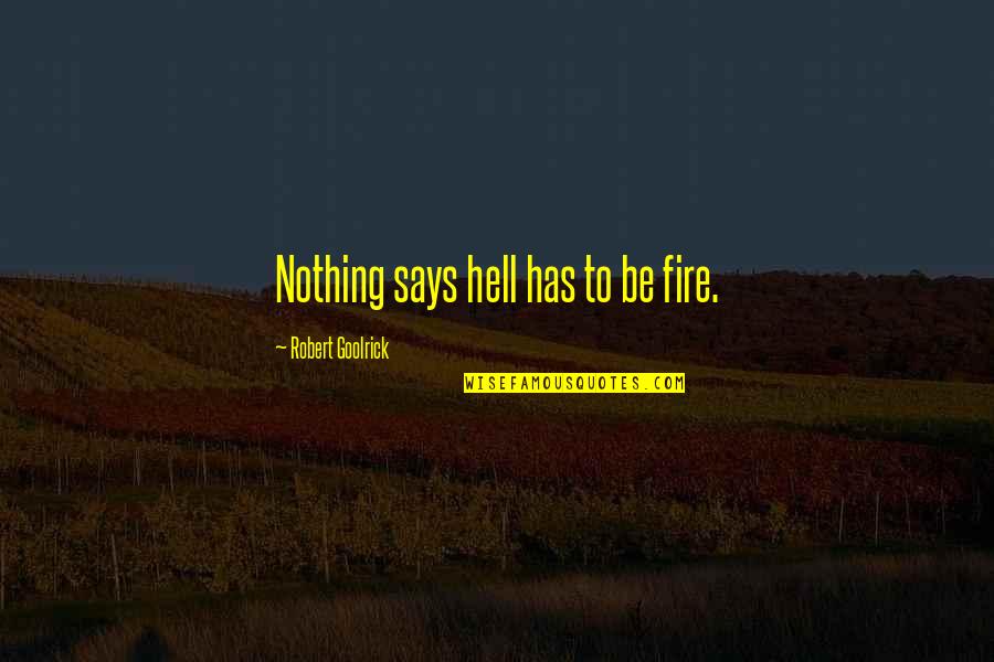 Urbaniste Quotes By Robert Goolrick: Nothing says hell has to be fire.