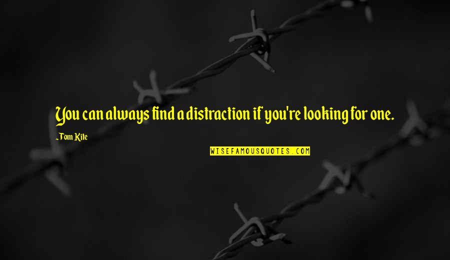 Urbanistinis Quotes By Tom Kite: You can always find a distraction if you're