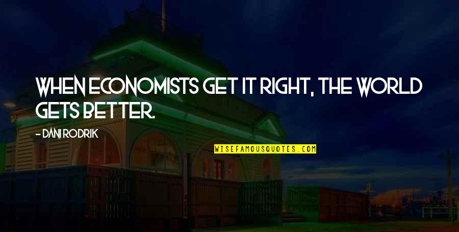 Urbanists En Quotes By Dani Rodrik: When economists get it right, the world gets Urbanists En Quotes By Dani Rodrik: When economists get it right, the world gets