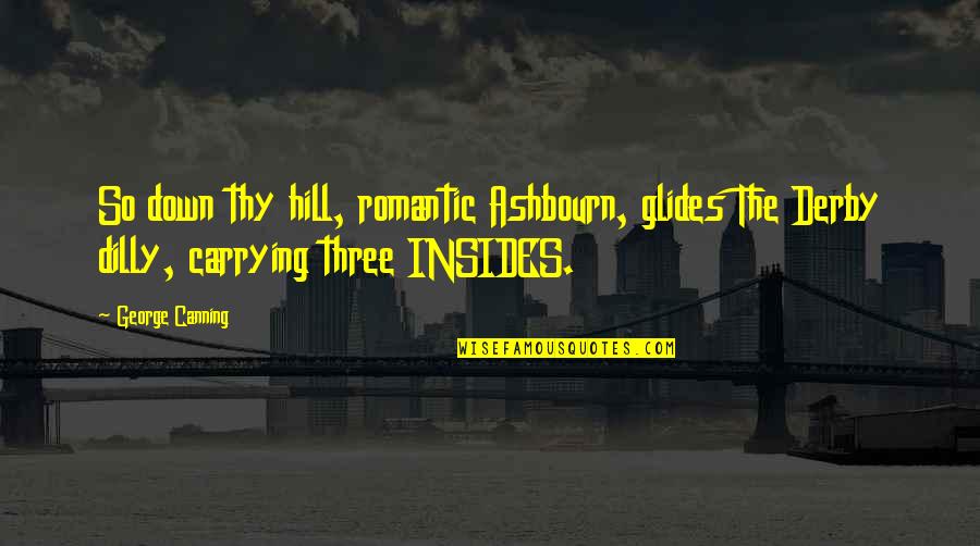 Urbanists En Quotes By George Canning: So down thy hill, romantic Ashbourn, glides The