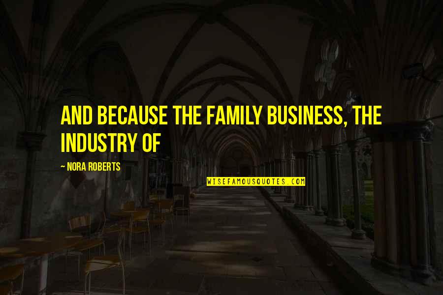 Urbanists En Quotes By Nora Roberts: And because the family business, the industry of Urbanists En Quotes By Nora Roberts: And because the family business, the industry of