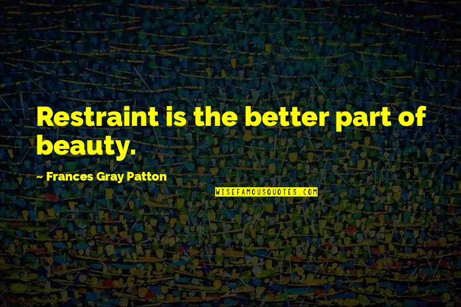 Urbanite Quotes By Frances Gray Patton: Restraint is the better part of beauty.