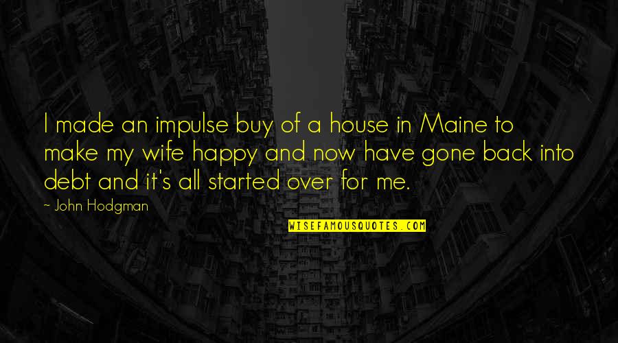 Urbanite Quotes By John Hodgman: I made an impulse buy of a house