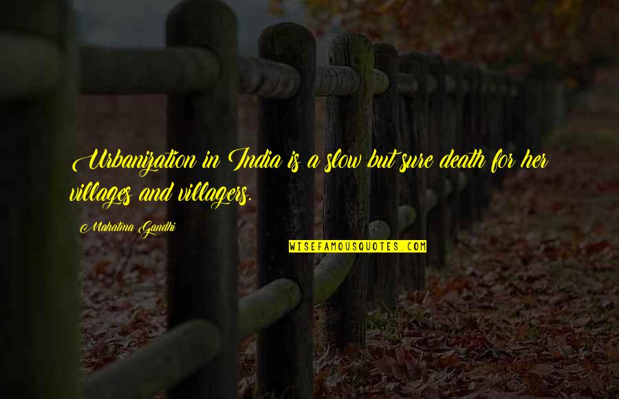 Urbanization Quotes By Mahatma Gandhi: Urbanization in India is a slow but sure