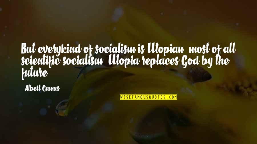 Urbanize La Quotes By Albert Camus: But everykind of socialism is Utopian, most of Urbanize La Quotes By Albert Camus: But everykind of socialism is Utopian, most of