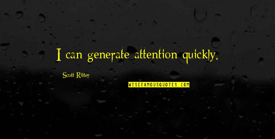 Urbanizing Europe Quotes By Scott Ritter: I can generate attention quickly. Urbanizing Europe Quotes By Scott Ritter: I can generate attention quickly.