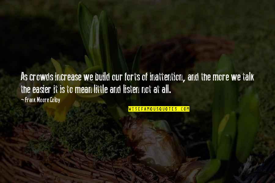 Urbanizing Quotes By Frank Moore Colby: As crowds increase we build our forts of Urbanizing Quotes By Frank Moore Colby: As crowds increase we build our forts of