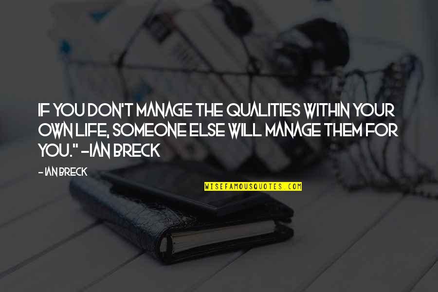 Urbanizing Quotes By Ian Breck: If you don't manage the qualities within your Urbanizing Quotes By Ian Breck: If you don't manage the qualities within your