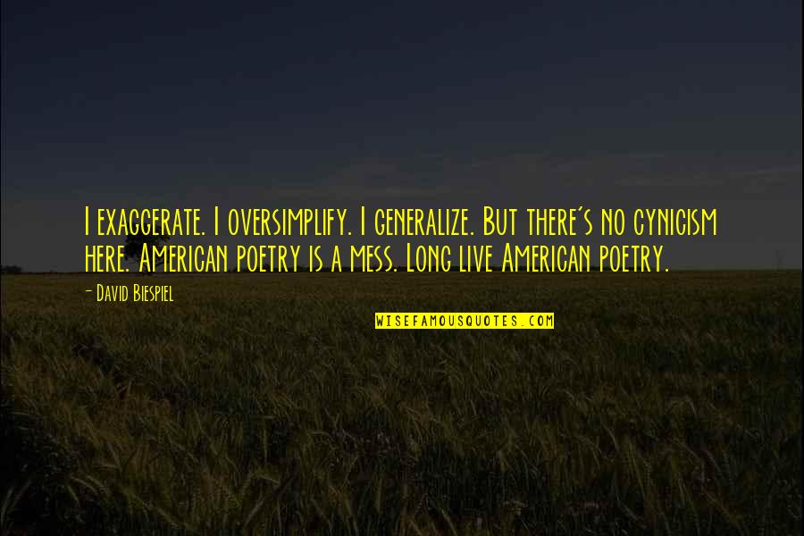 Urbanovich Name Quotes By David Biespiel: I exaggerate. I oversimplify. I generalize. But there's Urbanovich Name Quotes By David Biespiel: I exaggerate. I oversimplify. I generalize. But there's
