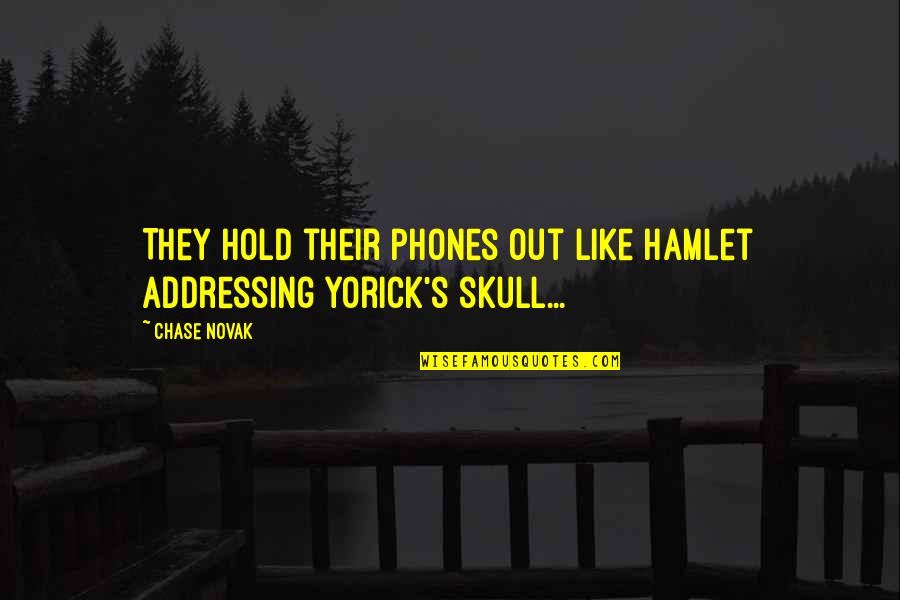 Urbanowicz Haft Quotes By Chase Novak: They hold their phones out like Hamlet addressing