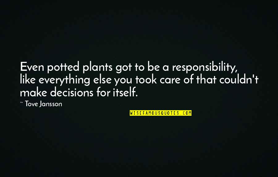 Urbanowicz Haft Quotes By Tove Jansson: Even potted plants got to be a responsibility,