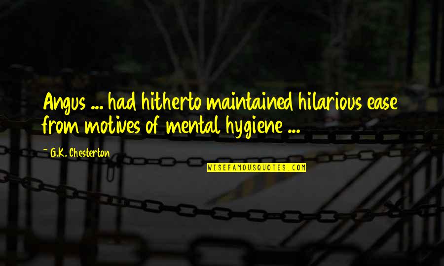 Urbanowski Builders Quotes By G.K. Chesterton: Angus ... had hitherto maintained hilarious ease from