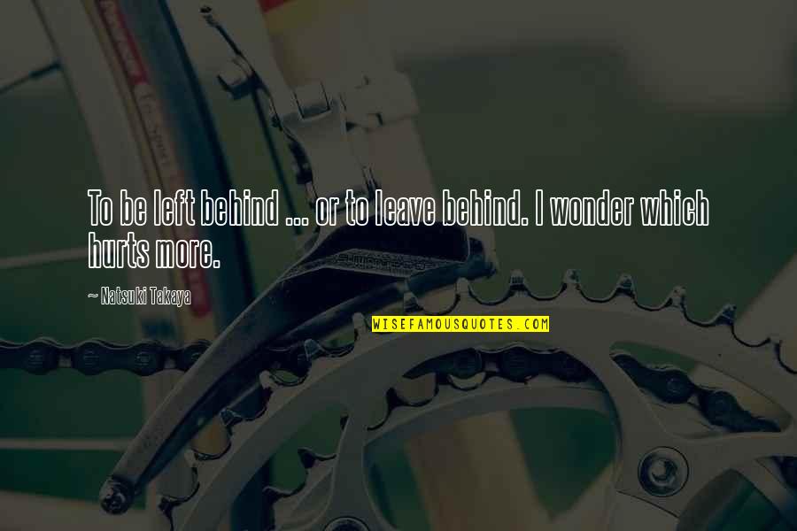 Urbanowski Builders Quotes By Natsuki Takaya: To be left behind ... or to leave