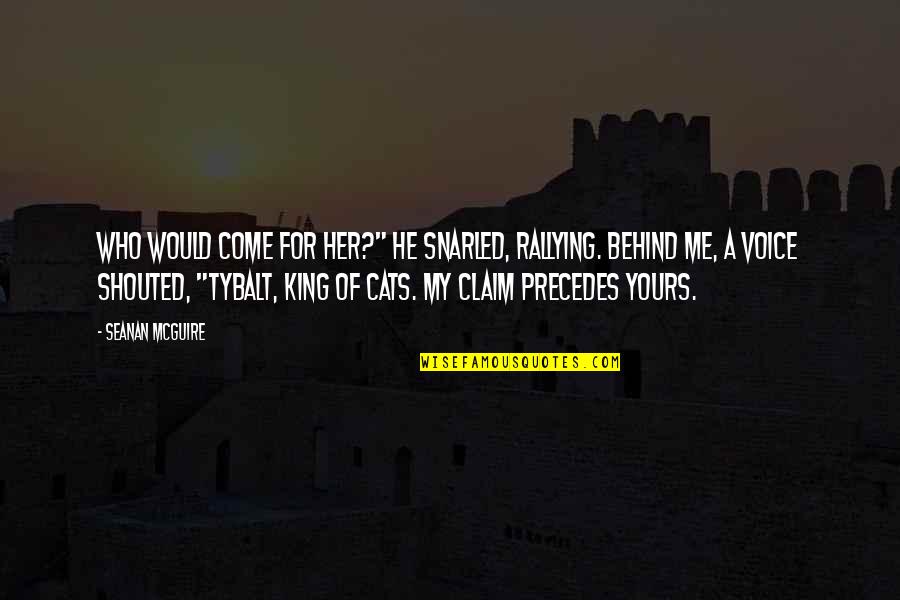 Urbanowski Builders Quotes By Seanan McGuire: Who would come for her?" he snarled, rallying.