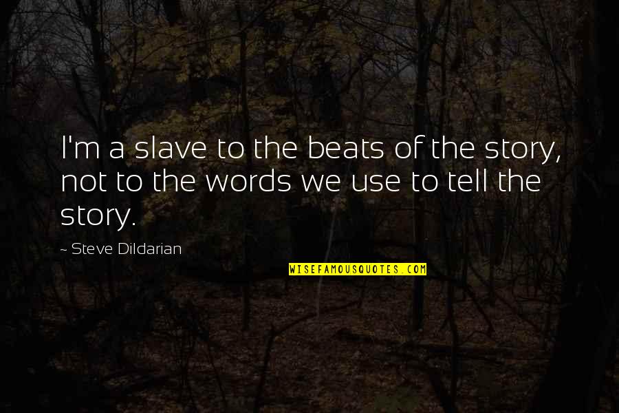 Urbansitter Quotes By Steve Dildarian: I'm a slave to the beats of the