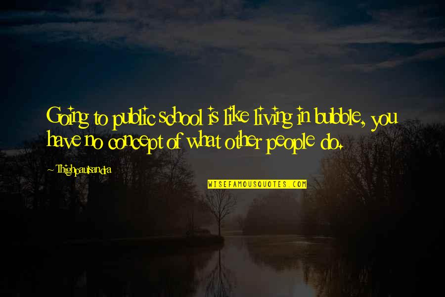 Urbansitter Quotes By Thighpaulsandra: Going to public school is like living in