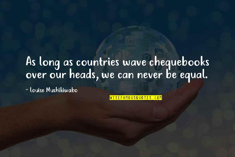 Urbansky Regalia Quotes By Louise Mushikiwabo: As long as countries wave chequebooks over our