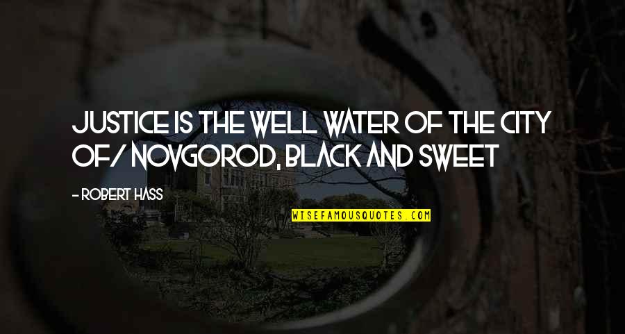 Urbanspoon Quotes By Robert Hass: Justice is the well water of the city