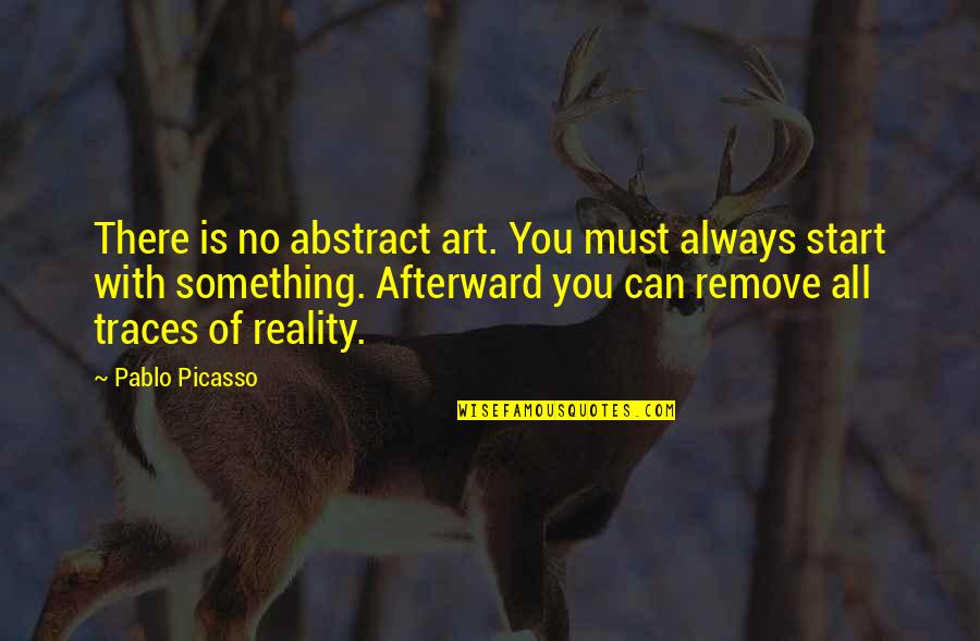 Urbanyvr Quotes By Pablo Picasso: There is no abstract art. You must always