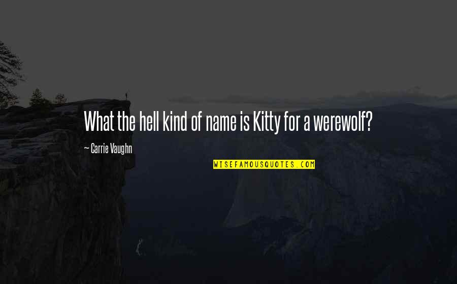 Urbem Latin Quotes By Carrie Vaughn: What the hell kind of name is Kitty