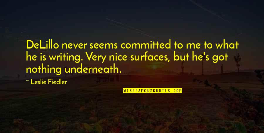 Urbemex Quotes By Leslie Fiedler: DeLillo never seems committed to me to what Urbemex Quotes By Leslie Fiedler: DeLillo never seems committed to me to what