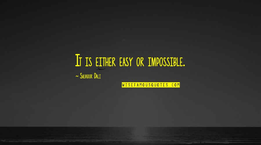 Urbinati Transplanter Quotes By Salvador Dali: It is either easy or impossible.