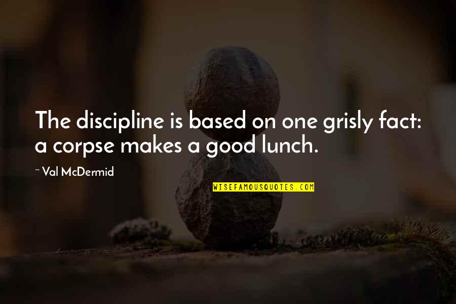 Urbino Bible Quotes By Val McDermid: The discipline is based on one grisly fact: