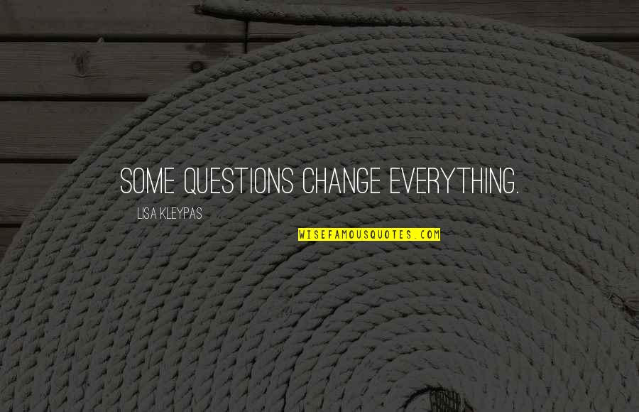 Urbn Quotes By Lisa Kleypas: Some questions change everything.