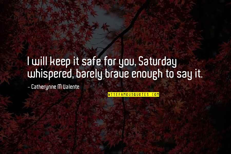 Urbota Quotes By Catherynne M Valente: I will keep it safe for you, Saturday