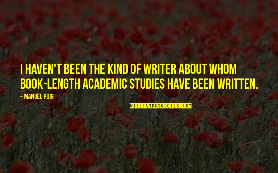 Urbota Quotes By Manuel Puig: I haven't been the kind of writer about
