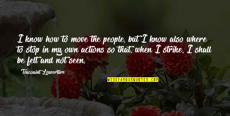 Urcheon Quotes By Toussaint Louverture: I know how to move the people, but