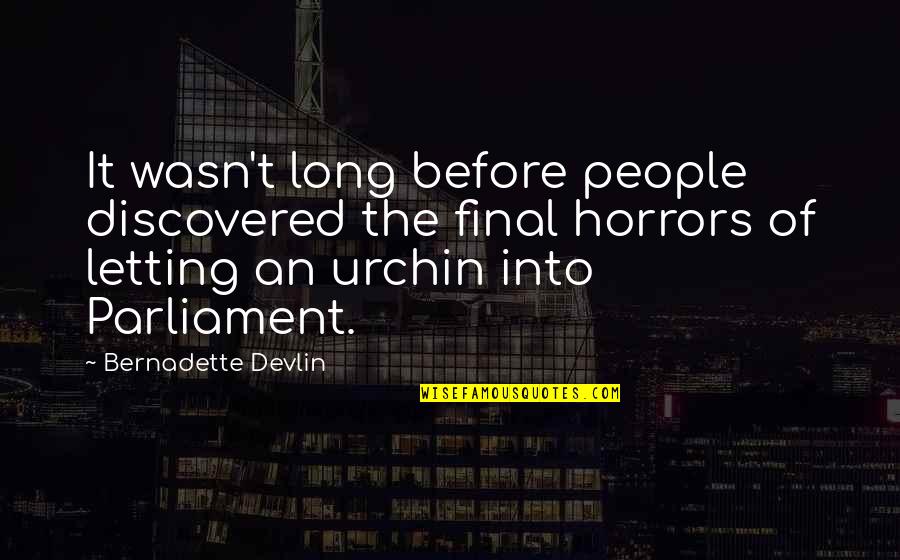 Urchin Quotes By Bernadette Devlin: It wasn't long before people discovered the final