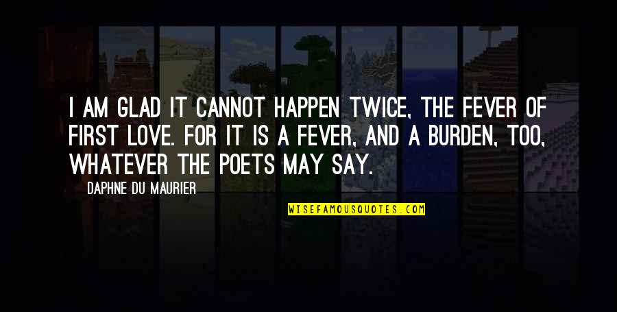 Urchin Quotes By Daphne Du Maurier: I am glad it cannot happen twice, the Urchin Quotes By Daphne Du Maurier: I am glad it cannot happen twice, the