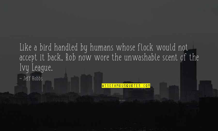 Urdaneta Pangasinan Quotes By Jeff Hobbs: Like a bird handled by humans whose flock