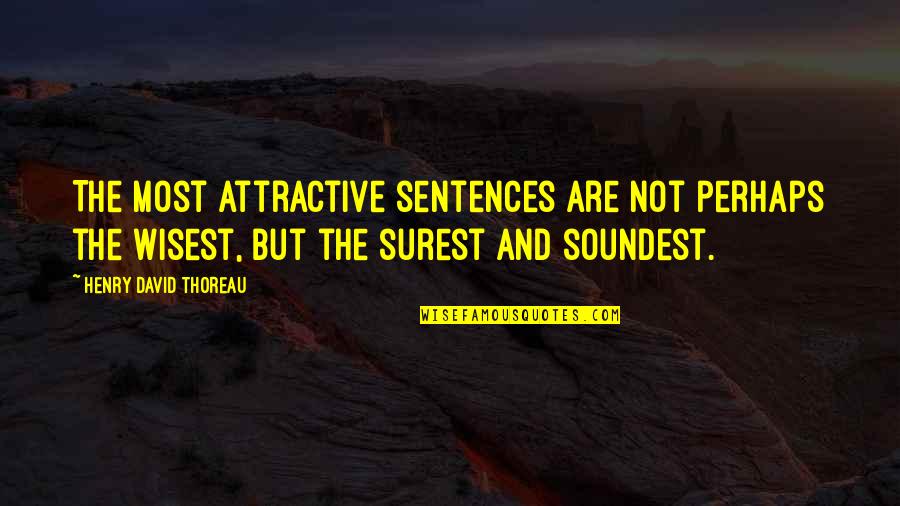 Urdanetea Quotes By Henry David Thoreau: The most attractive sentences are not perhaps the Urdanetea Quotes By Henry David Thoreau: The most attractive sentences are not perhaps the