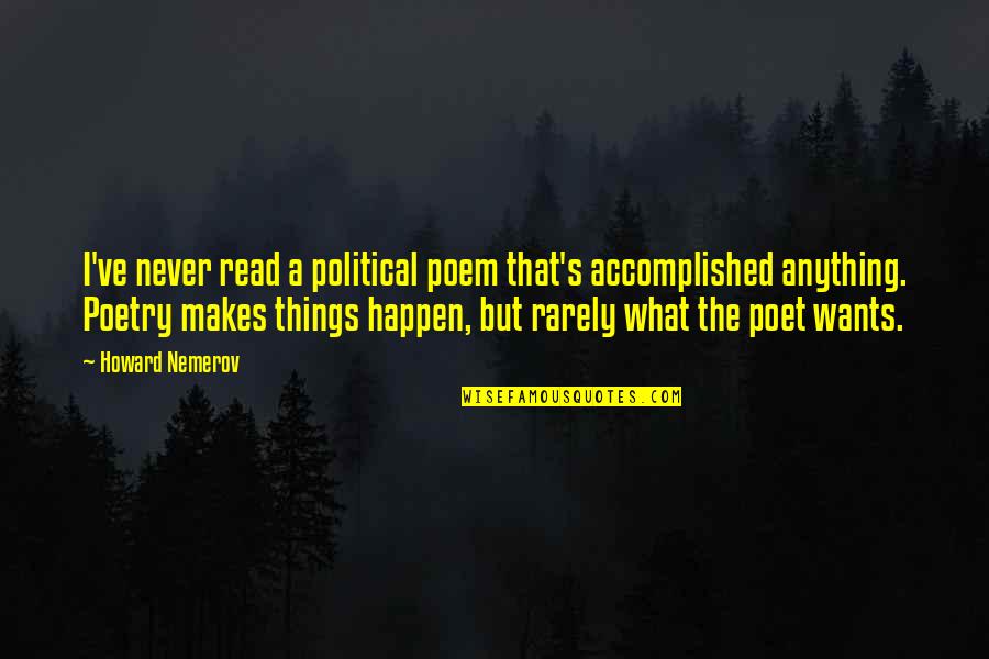 Urdanetea Quotes By Howard Nemerov: I've never read a political poem that's accomplished