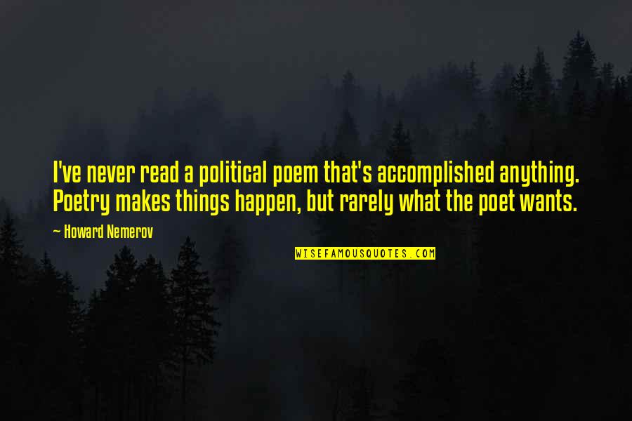 Urdanetea Quotes By Howard Nemerov: I've never read a political poem that's accomplished Urdanetea Quotes By Howard Nemerov: I've never read a political poem that's accomplished