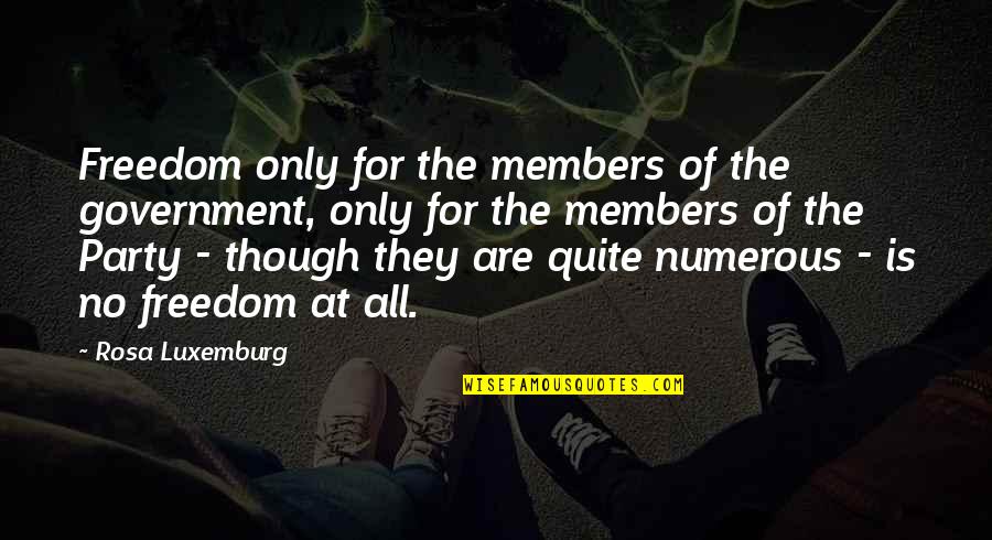 Urdanetea Quotes By Rosa Luxemburg: Freedom only for the members of the government, Urdanetea Quotes By Rosa Luxemburg: Freedom only for the members of the government,