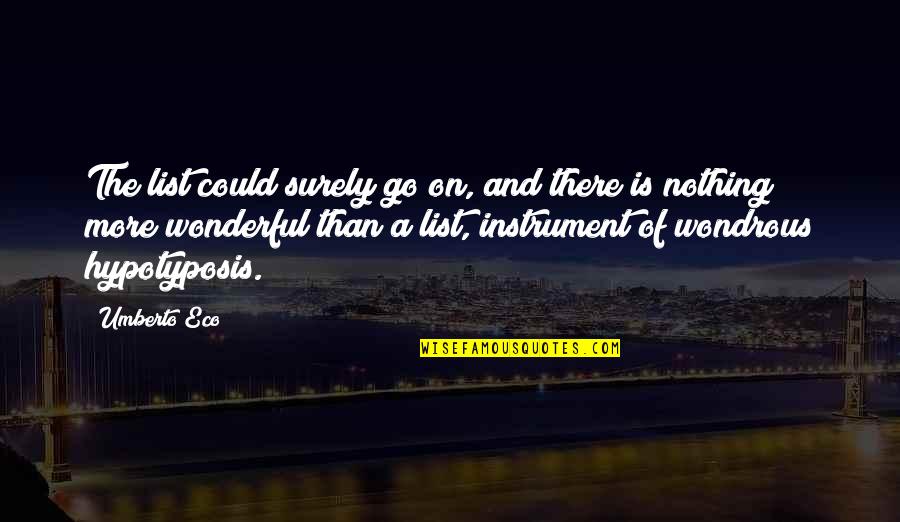 Urdanetea Quotes By Umberto Eco: The list could surely go on, and there Urdanetea Quotes By Umberto Eco: The list could surely go on, and there