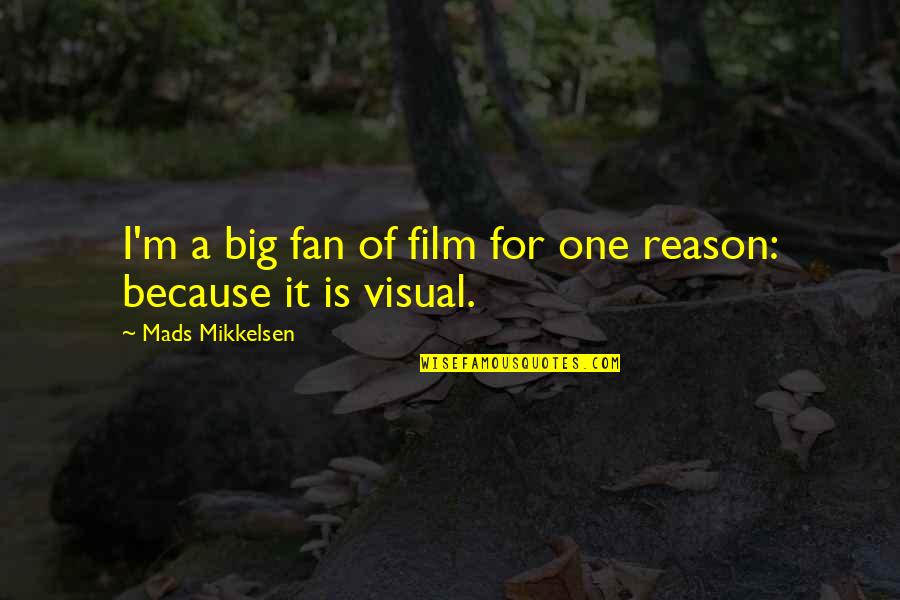 Urdangarin En Quotes By Mads Mikkelsen: I'm a big fan of film for one Urdangarin En Quotes By Mads Mikkelsen: I'm a big fan of film for one