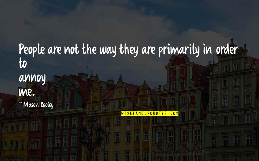 Urdangarin En Quotes By Mason Cooley: People are not the way they are primarily