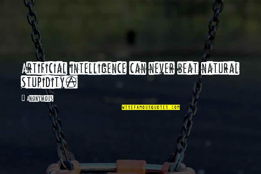 Urdapilleta Actor Quotes By Anonymous: Artificial intelligence can never beat natural stupidity.
