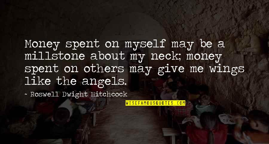 Urdiales Survivor Quotes By Roswell Dwight Hitchcock: Money spent on myself may be a millstone Urdiales Survivor Quotes By Roswell Dwight Hitchcock: Money spent on myself may be a millstone