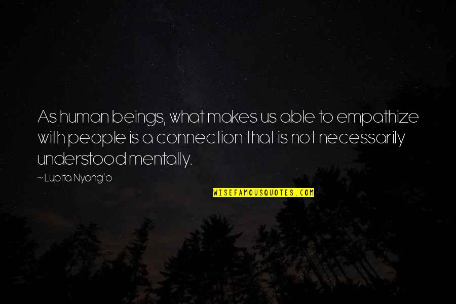 Urdir Definicion Quotes By Lupita Nyong'o: As human beings, what makes us able to Urdir Definicion Quotes By Lupita Nyong'o: As human beings, what makes us able to