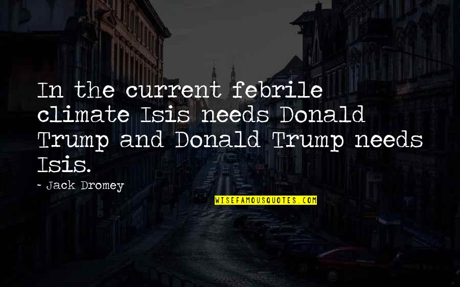 Urdu Meaning Quotes By Jack Dromey: In the current febrile climate Isis needs Donald