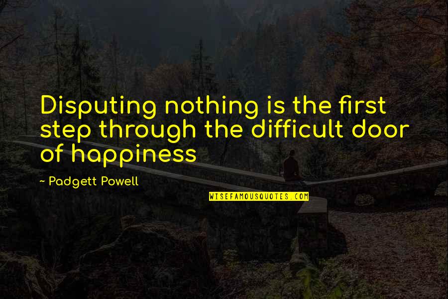 Urea Fertilizer Quotes By Padgett Powell: Disputing nothing is the first step through the