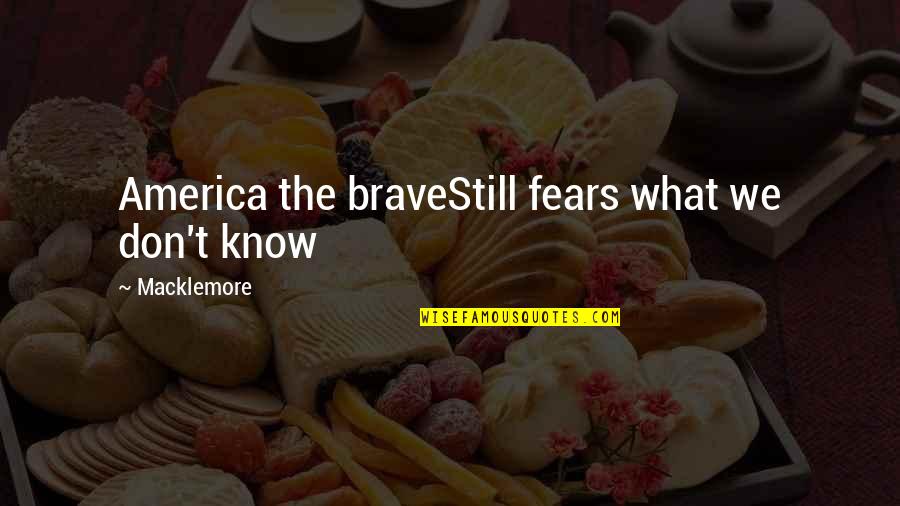 Urechea Medie Quotes By Macklemore: America the braveStill fears what we don't know