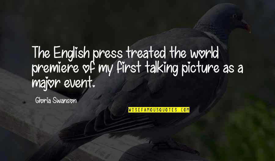 Urechi Infundate Quotes By Gloria Swanson: The English press treated the world premiere of Urechi Infundate Quotes By Gloria Swanson: The English press treated the world premiere of